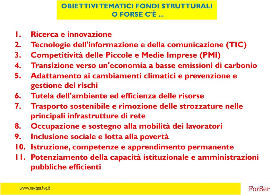 Adattamento ai cambiamenti climatici e prevenzione e gestione dei rischi 6. Tutela dell'ambiente ed efficienza delle risorse 7.