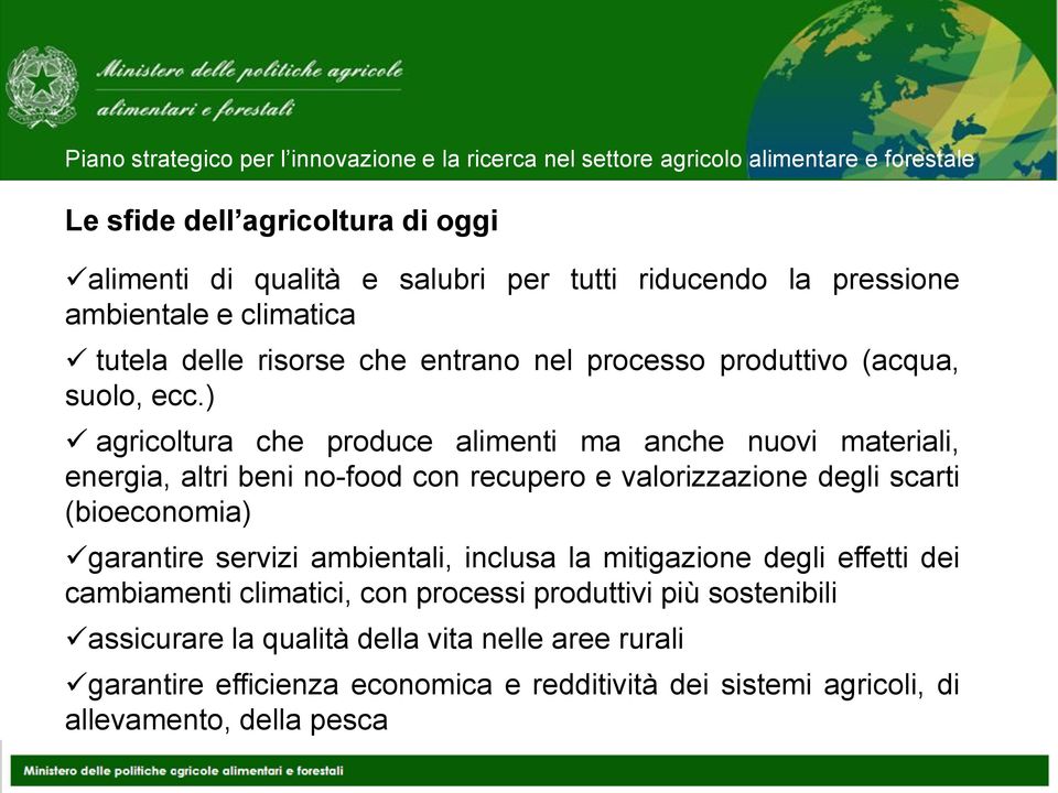 ) agricoltura che produce alimenti ma anche nuovi materiali, energia, altri beni no-food con recupero e valorizzazione degli scarti (bioeconomia) garantire