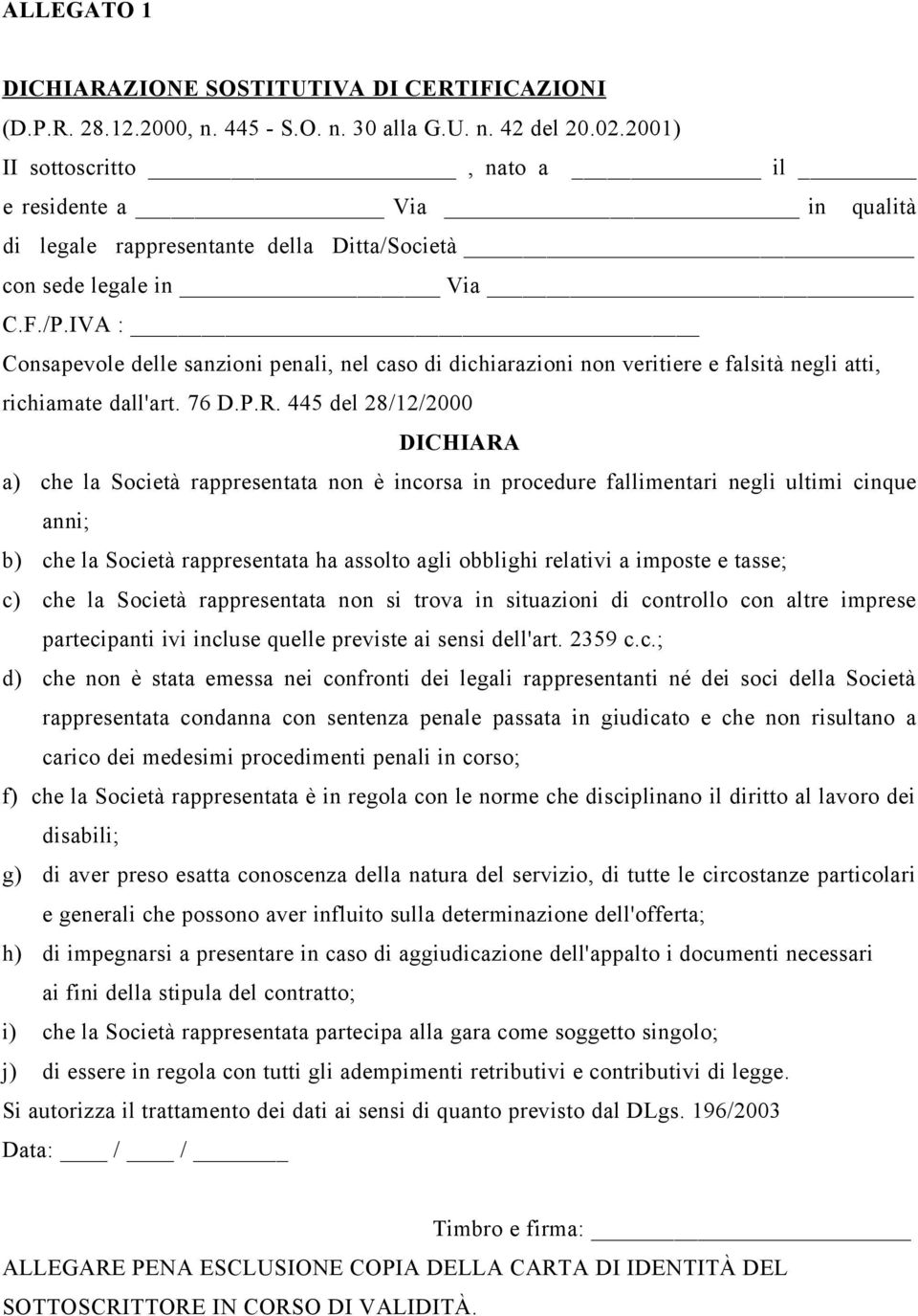 IVA : Consapevole delle sanzioni penali, nel caso di dichiarazioni non veritiere e falsità negli atti, richiamate dall'art. 76 D.P.R.