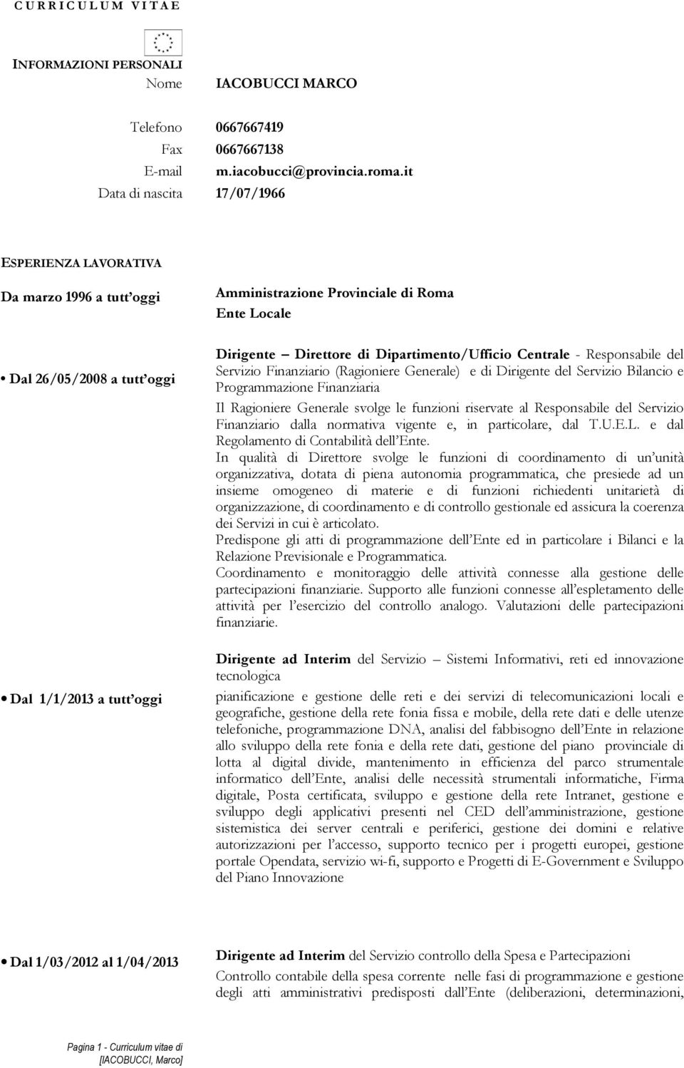 di Dipartimento/Ufficio Centrale - Responsabile del Servizio Finanziario (Ragioniere Generale) e di Dirigente del Servizio Bilancio e Programmazione Finanziaria Il Ragioniere Generale svolge le