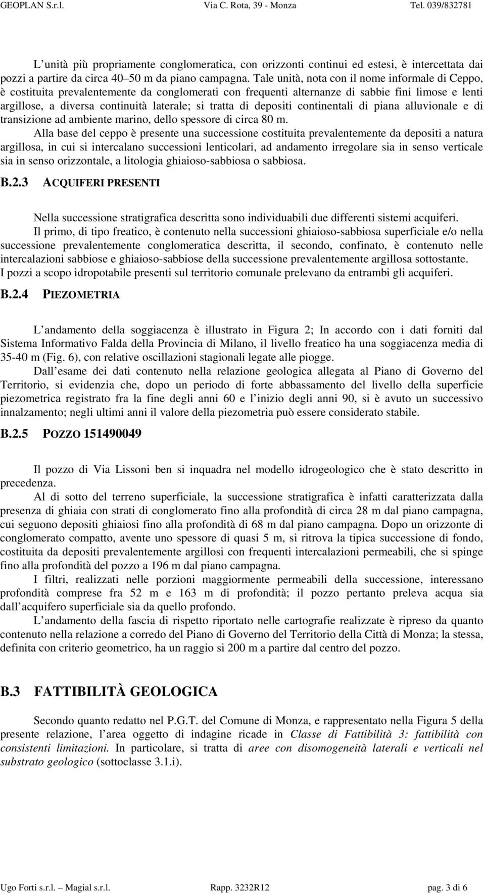 tratta di depositi continentali di piana alluvionale e di transizione ad ambiente marino, dello spessore di circa 80 m.