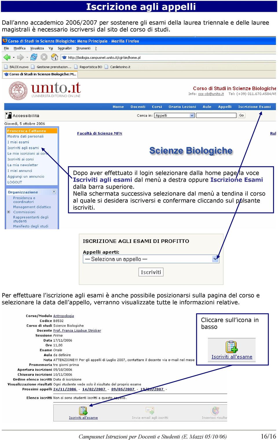 Nella schermata successiva selezionare dal menù a tendina il corso al quale si desidera iscriversi e confermare cliccando sul pulsante iscriviti.