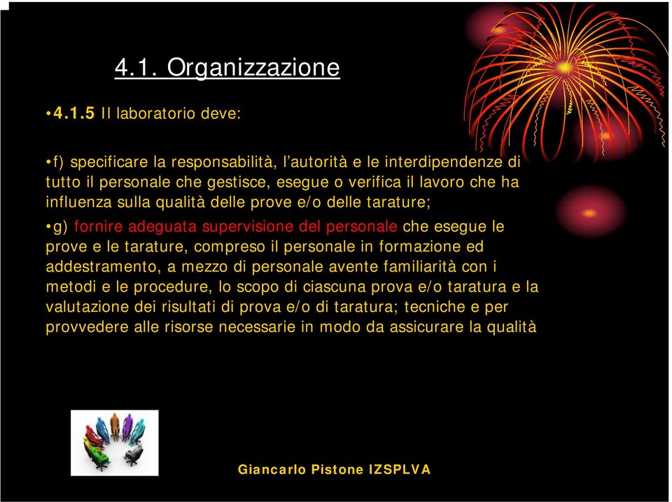 tarature, compreso il personale in formazione ed addestramento, a mezzo di personale avente familiarità con i metodi e le procedure, lo scopo di ciascuna