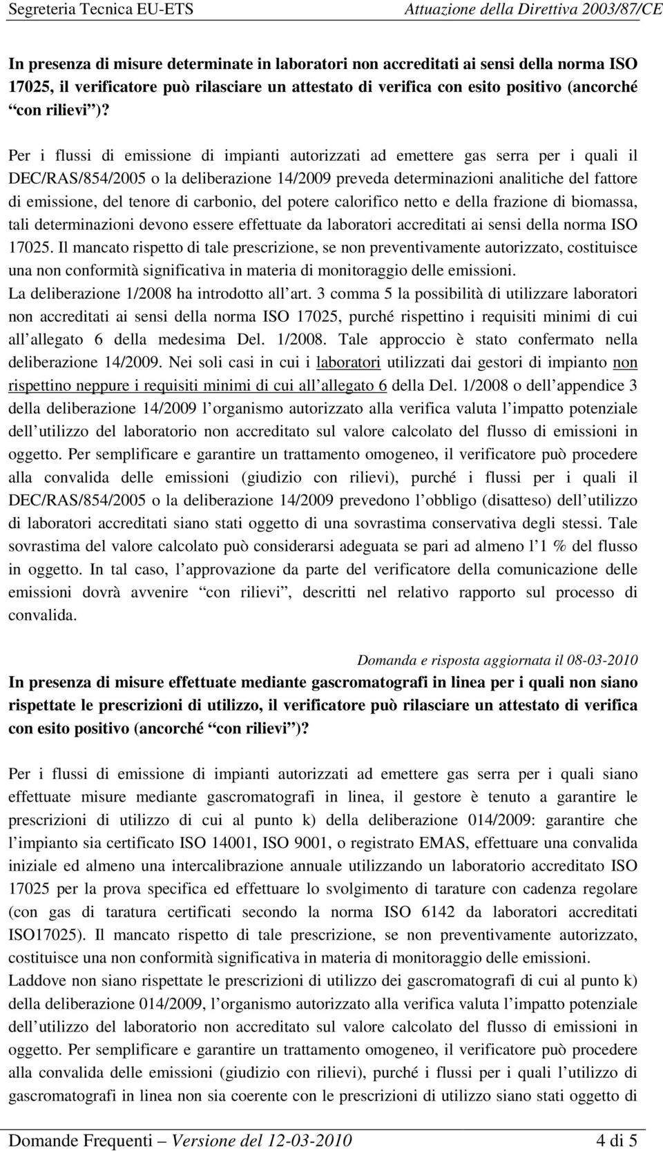 tenore di carbonio, del potere calorifico netto e della frazione di biomassa, tali determinazioni devono essere effettuate da laboratori accreditati ai sensi della norma ISO 17025.