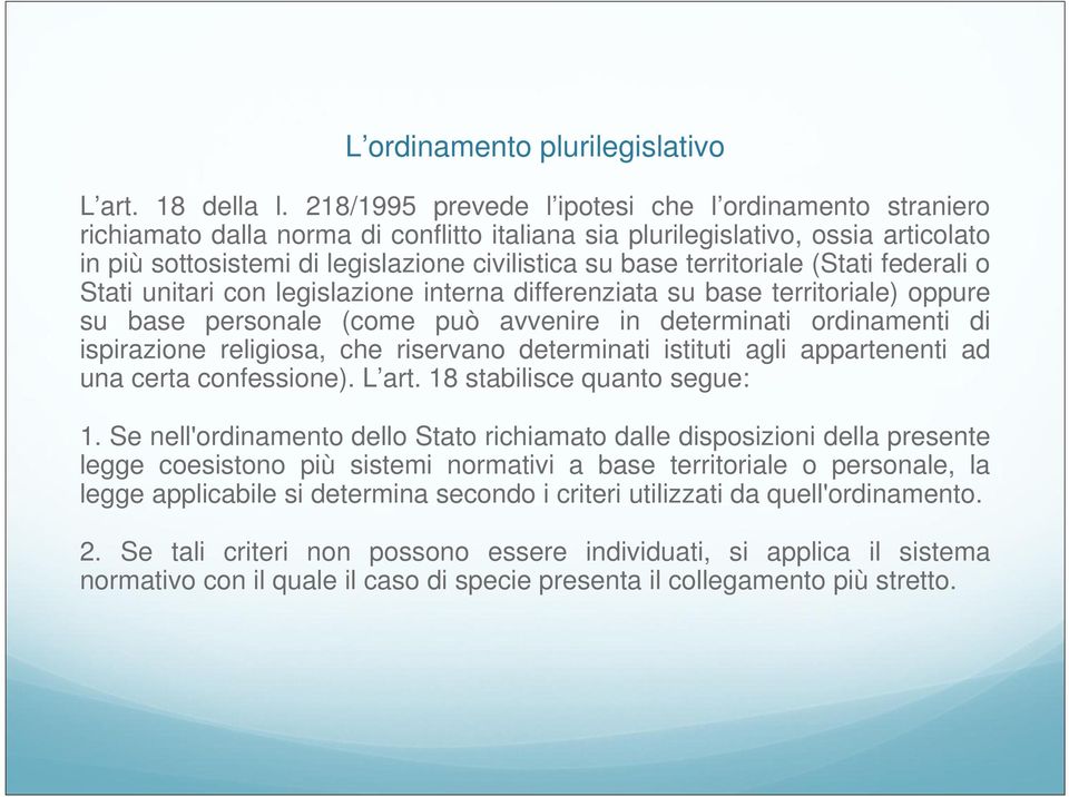 territoriale (Stati federali o Stati unitari con legislazione interna differenziata su base territoriale) oppure su base personale (come può avvenire in determinati ordinamenti di ispirazione