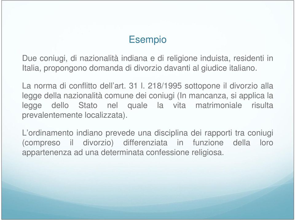 218/1995 sottopone il divorzio alla legge della nazionalità comune dei coniugi (In mancanza, si applica la legge dello Stato nel quale la