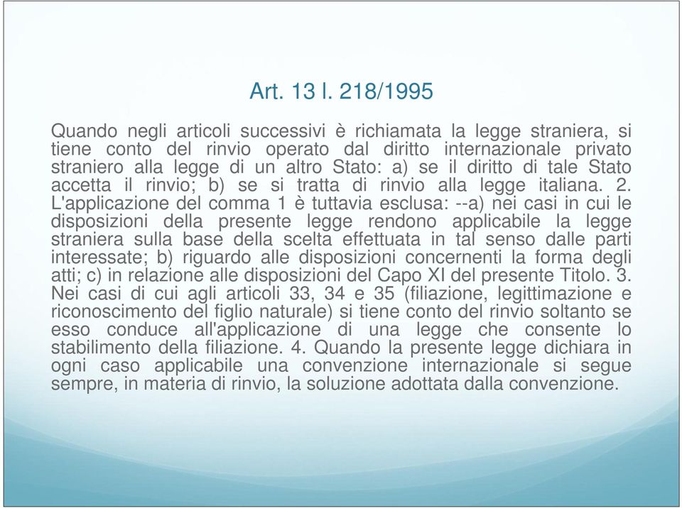 diritto di tale Stato accetta il rinvio; b) se si tratta di rinvio alla legge italiana. 2.