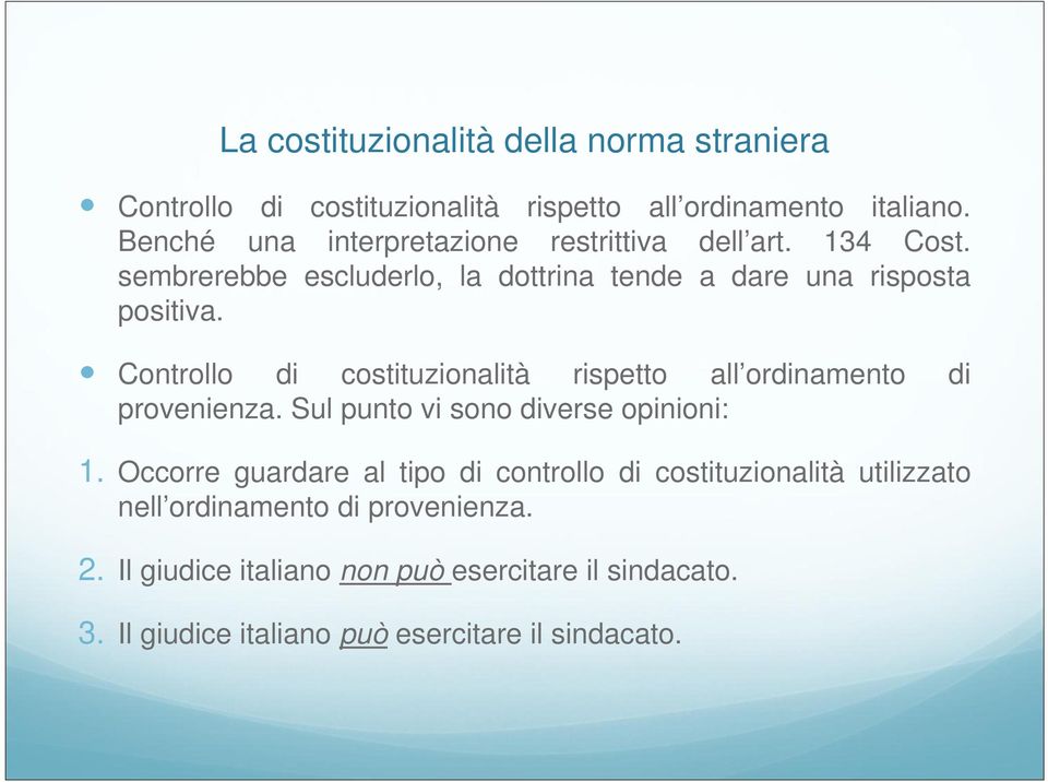 Controllo di costituzionalità rispetto all ordinamento di provenienza. Sul punto vi sono diverse opinioni: 1.