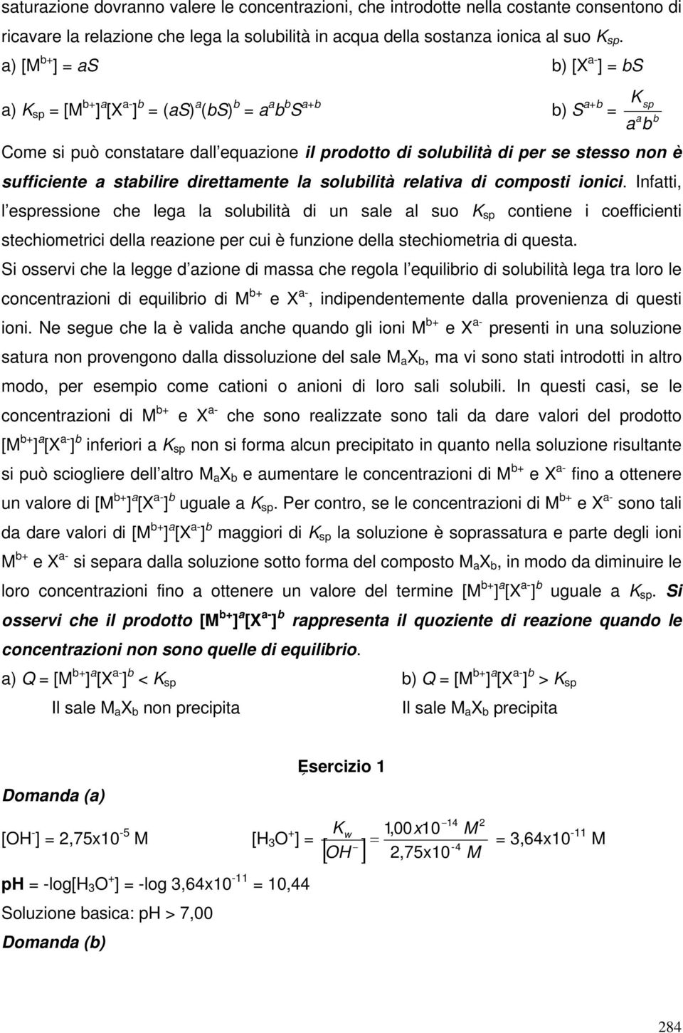 sufficiente a stabilire direttamente la solubilità relativa di composti ionici.