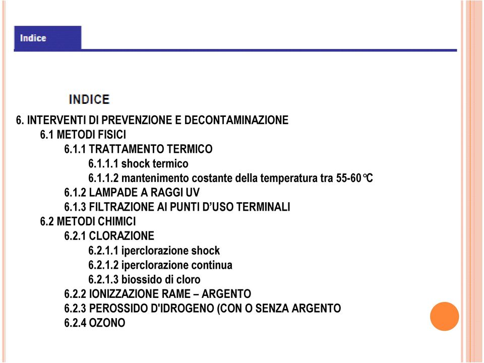 2 METODI CHIMICI 6.2.1 CLORAZIONE 6.2.1.1 iperclorazione shock 6.2.1.2 iperclorazione continua 6.2.1.3 biossido di cloro 6.