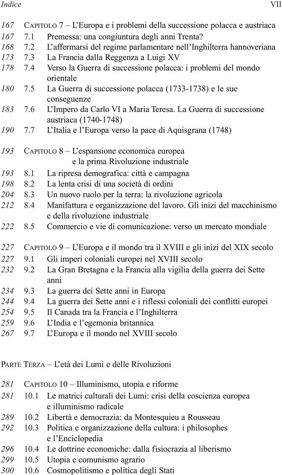 5 La Guerra di successione polacca (1733-1738) e le sue conseguenze 183 7.6 L Impero da Carlo VI a Maria Teresa. La Guerra di successione austriaca (1740-1748) 190 7.