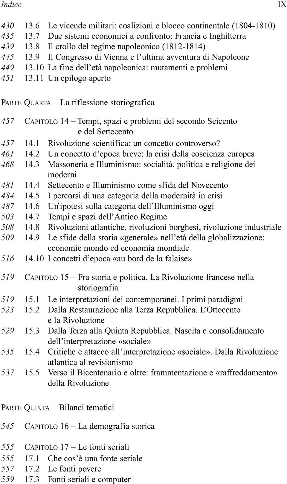 11 Un epilogo aperto PARTE QUARTA La riflessione storiografica 457 CAPITOLO 14 Tempi, spazi e problemi del secondo Seicento e del Settecento 457 14.1 Rivoluzione scientifica: un concetto controverso?