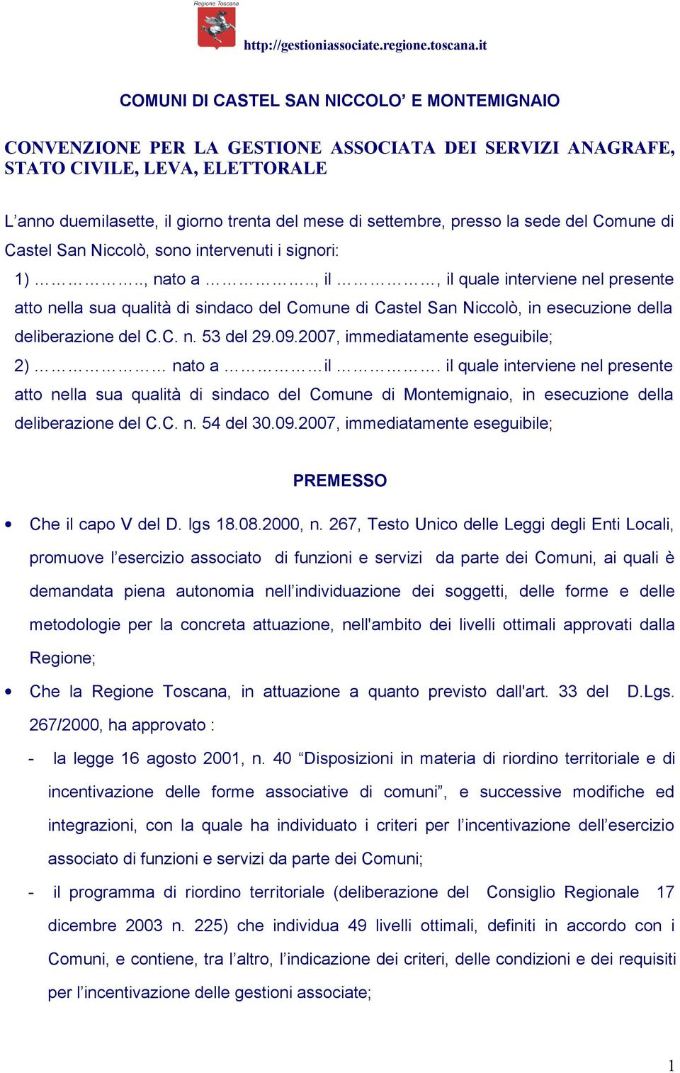 ., il, il quale interviene nel presente atto nella sua qualità di sindaco del Comune di Castel San Niccolò, in esecuzione della deliberazione del C.C. n. 53 del 29.09.