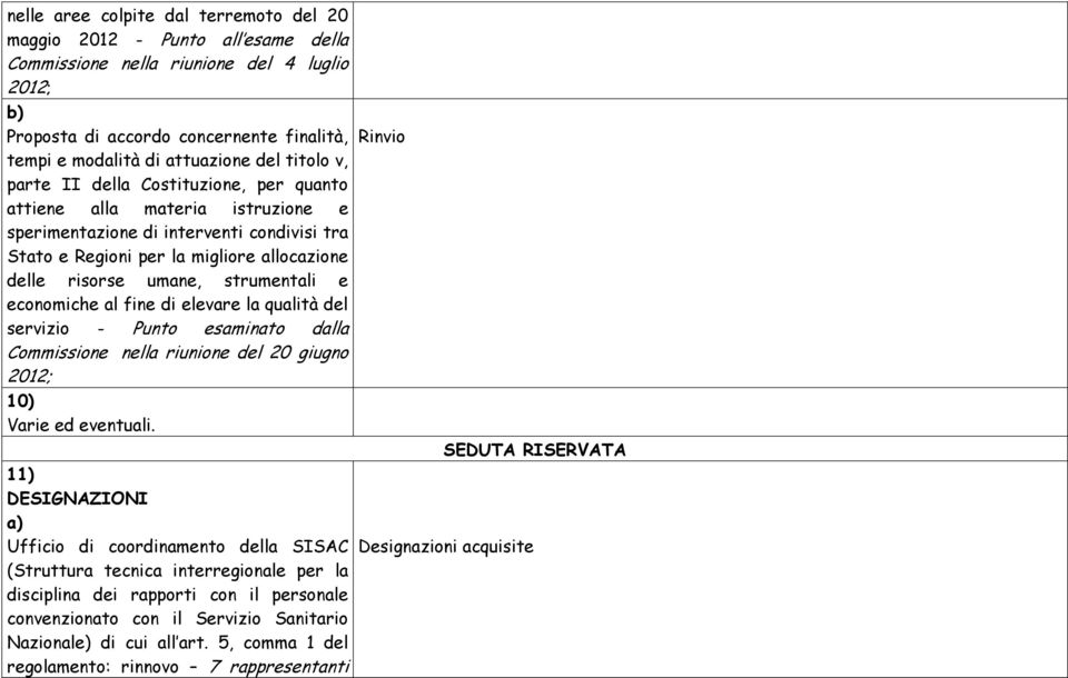 strumentali e economiche al fine di elevare la qualità del servizio - Punto esaminato dalla Commissione nella riunione del 20 giugno 10) Varie ed eventuali.