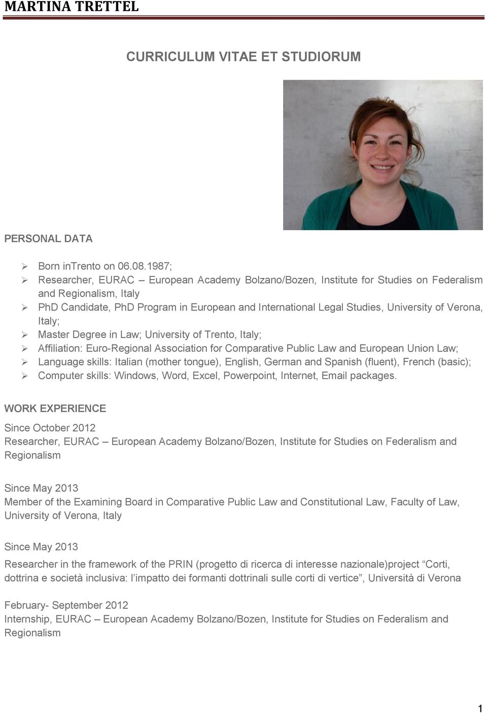 of Verona, Italy; Master Degree in Law; University of Trento, Italy; Affiliation: Euro-Regional Association for Comparative Public Law and European Union Law; Language skills: Italian (mother