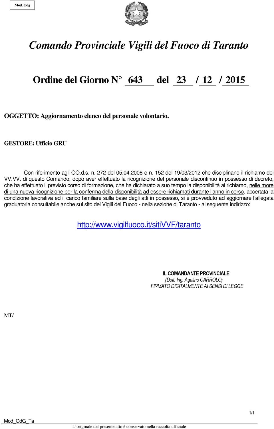 VV. di questo Comando, dopo aver effettuato la ricognizione del personale discontinuo in possesso di decreto, che ha effettuato il previsto corso di formazione, che ha dichiarato a suo tempo la