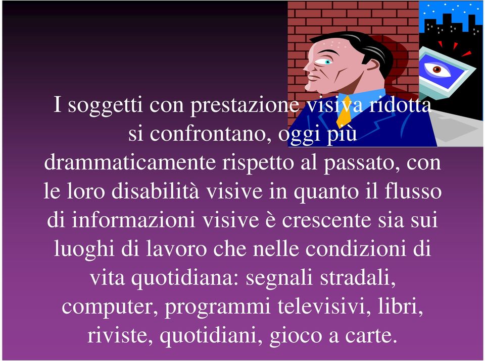 visive è crescente sia sui luoghi di lavoro che nelle condizioni di vita quotidiana: