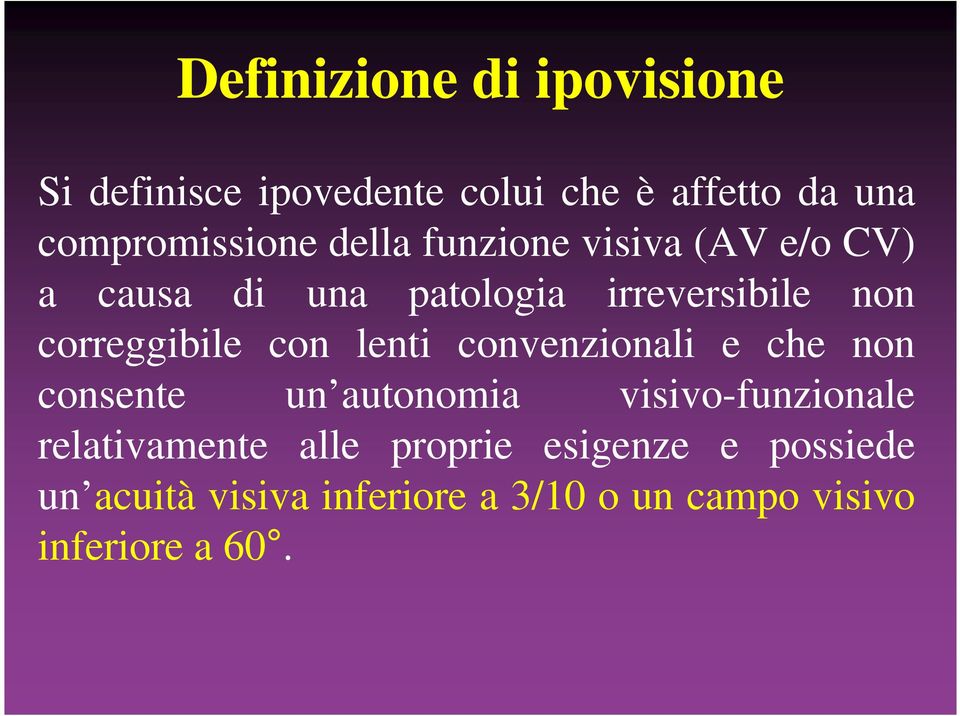 con lenti convenzionali e che non consente un autonomia visivo-funzionale relativamente alle