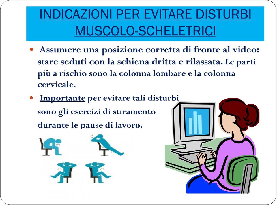 rilassata. Le parti più a rischio sono la colonna lombare e la colonna cervicale.