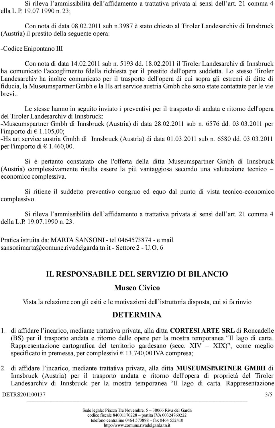 2011 sub n. 5193 dd. 18.02.2011 il Tiroler Landesarchiv di Innsbruck ha comunicato l'accoglimento fdella richiesta per il prestito dell'opera suddetta.