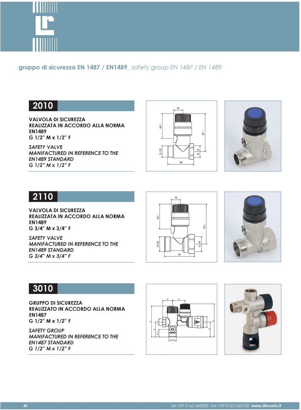3/4 F 44 ± 1 70 ± 1 SAFETY VALVE MANIFACTURED IN REFERENCE TO THE EN1489 STANDARD M x 3/4 F 53 3010 GRUPPO DI SICUREZZA REALIZZATO IN