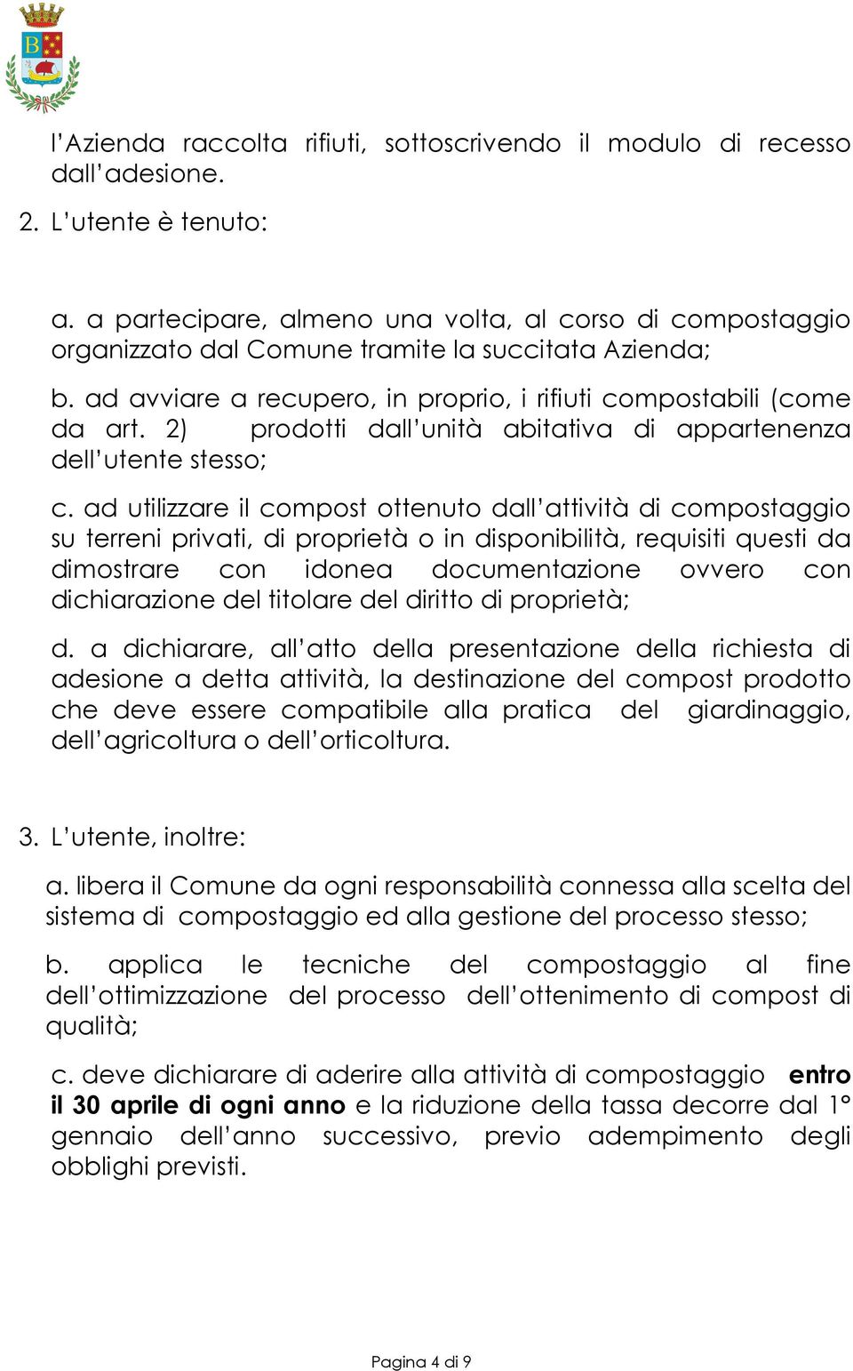 2) prodotti dall unità abitativa di appartenenza dell utente stesso; c.