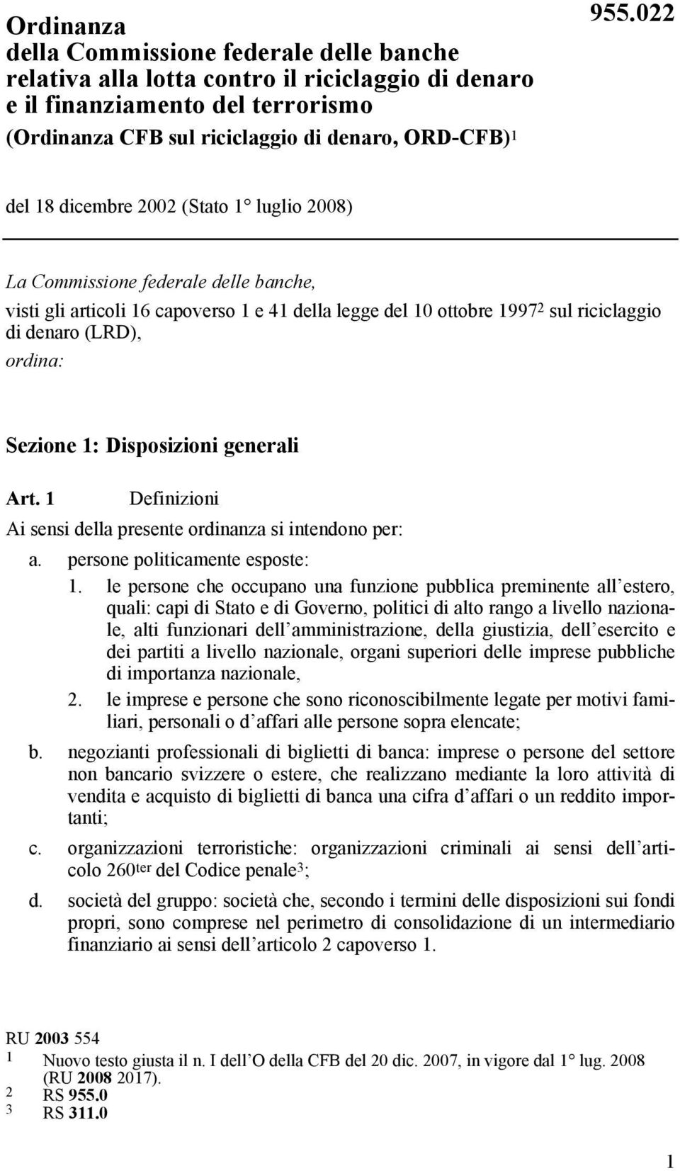 Sezione 1: Disposizioni generali Art. 1 Definizioni Ai sensi della presente ordinanza si intendono per: a. persone politicamente esposte: 1.
