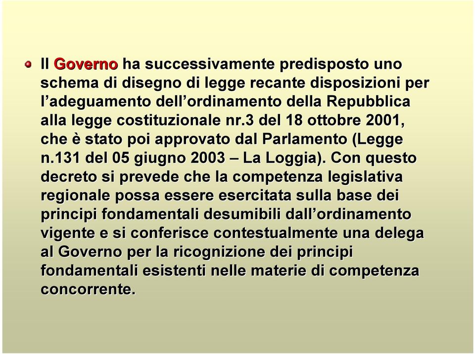 Con questo decreto si prevede che la competenza legislativa regionale possa essere esercitata sulla base dei principi fondamentali desumibili dall