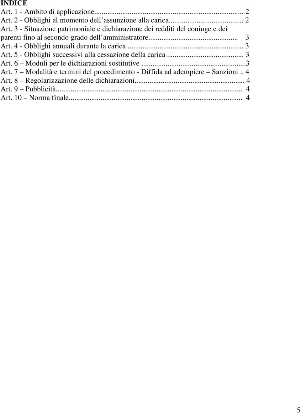 3 - Situazione patrimoniale e dichiarazione dei redditi del coniuge e dei parenti fino al secondo grado dell amministratore... 3 Art.