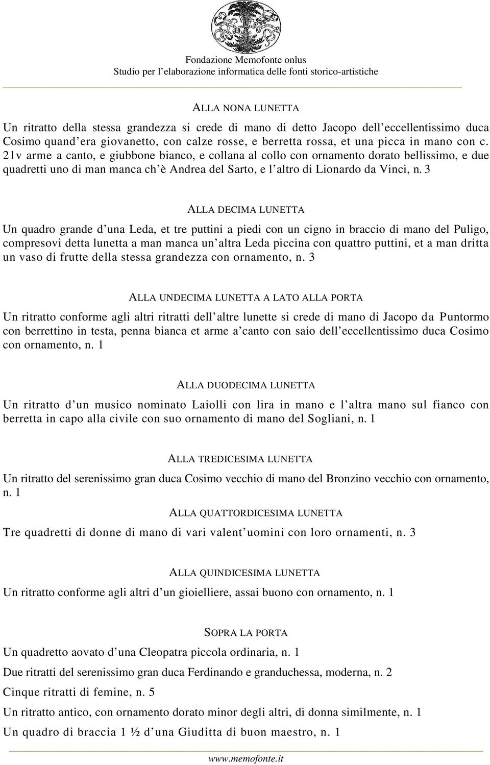 3 ALLA DECIMA LUNETTA Un quadro grande d una Leda, et tre puttini a piedi con un cigno in braccio di mano del Puligo, compresovi detta lunetta a man manca un altra Leda piccina con quattro puttini,