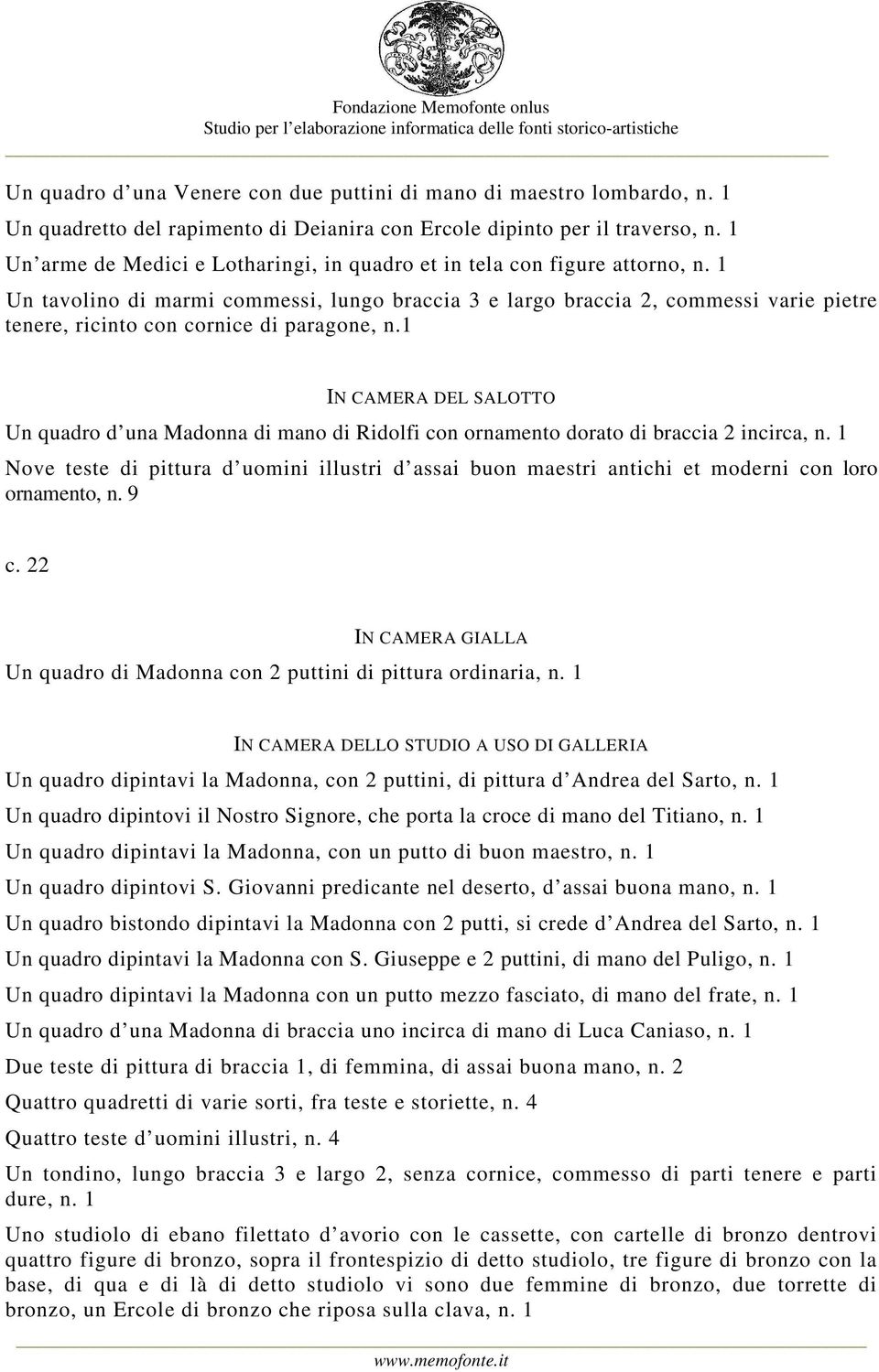 1 Un tavolino di marmi commessi, lungo braccia 3 e largo braccia 2, commessi varie pietre tenere, ricinto con cornice di paragone, n.