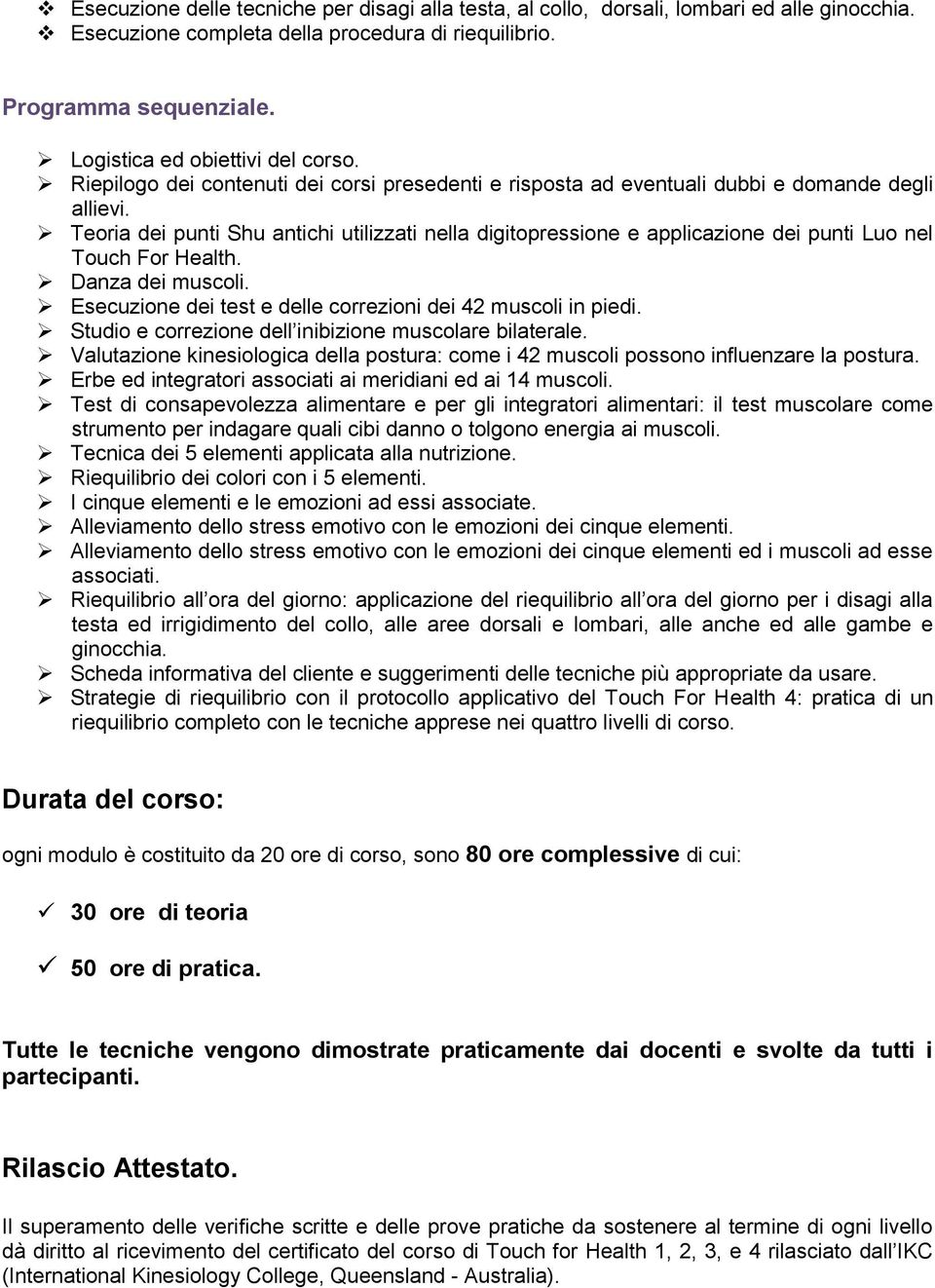 Teoria dei punti Shu antichi utilizzati nella digitopressione e applicazione dei punti Luo nel Touch For Health. Danza dei muscoli. Esecuzione dei test e delle correzioni dei 42 muscoli in piedi.