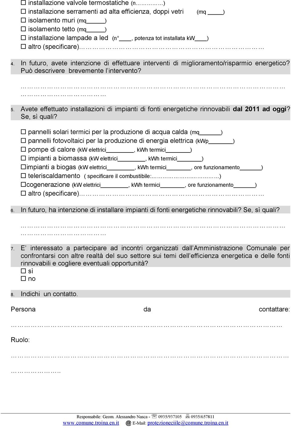 Avete effettuato installazioni di impianti di fonti energetiche rinnovabili dal 2011 ad oggi? Se, sì quali?