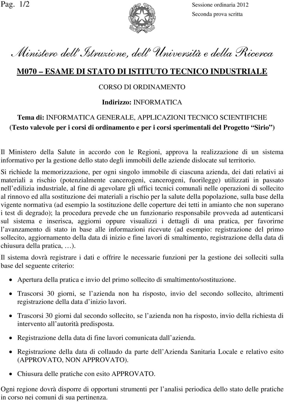 accordo con le Regioni, approva la realizzazione di un sistema informativo per la gestione dello stato degli immobili delle aziende dislocate sul territorio.