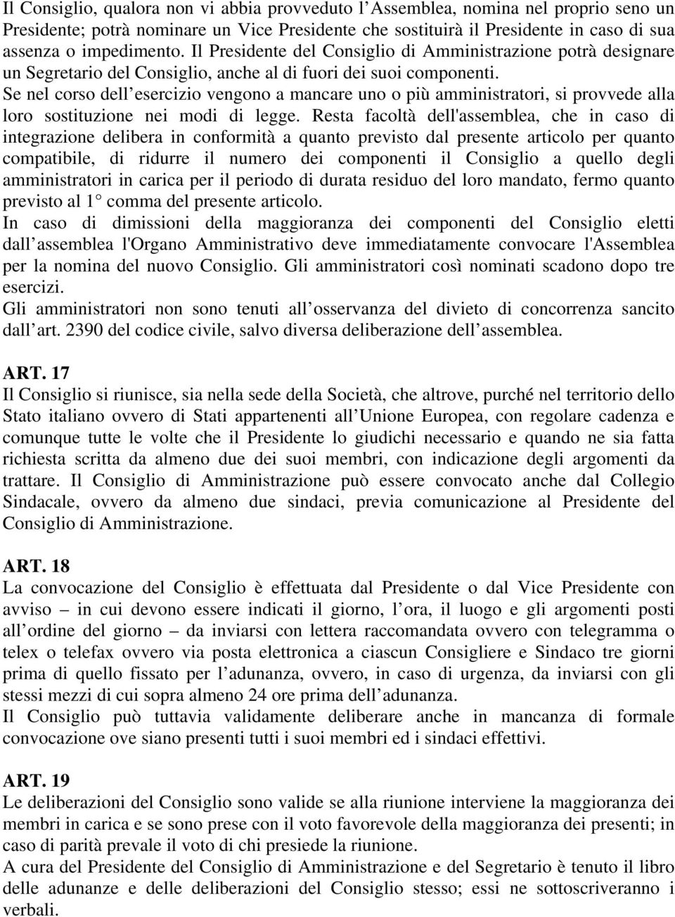 Se nel corso dell esercizio vengono a mancare uno o più amministratori, si provvede alla loro sostituzione nei modi di legge.