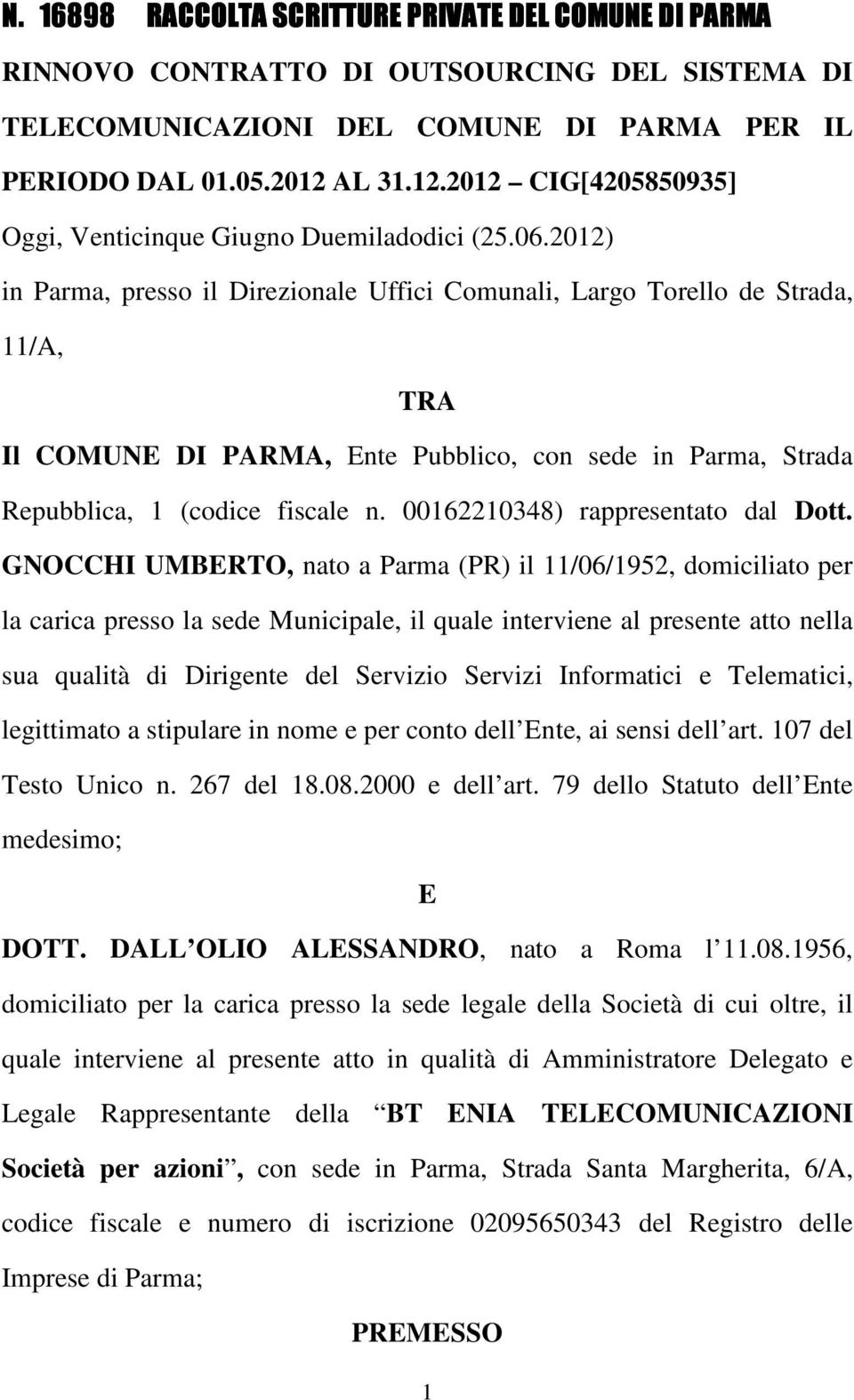 2012) in Parma, presso il Direzionale Uffici Comunali, Largo Torello de Strada, 11/A, TRA Il COMUNE DI PARMA, Ente Pubblico, con sede in Parma, Strada Repubblica, 1 (codice fiscale n.