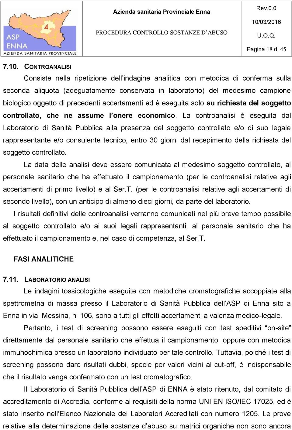 precedenti accertamenti ed è eseguita solo su richiesta del soggetto controllato, che ne assume l onere economico.