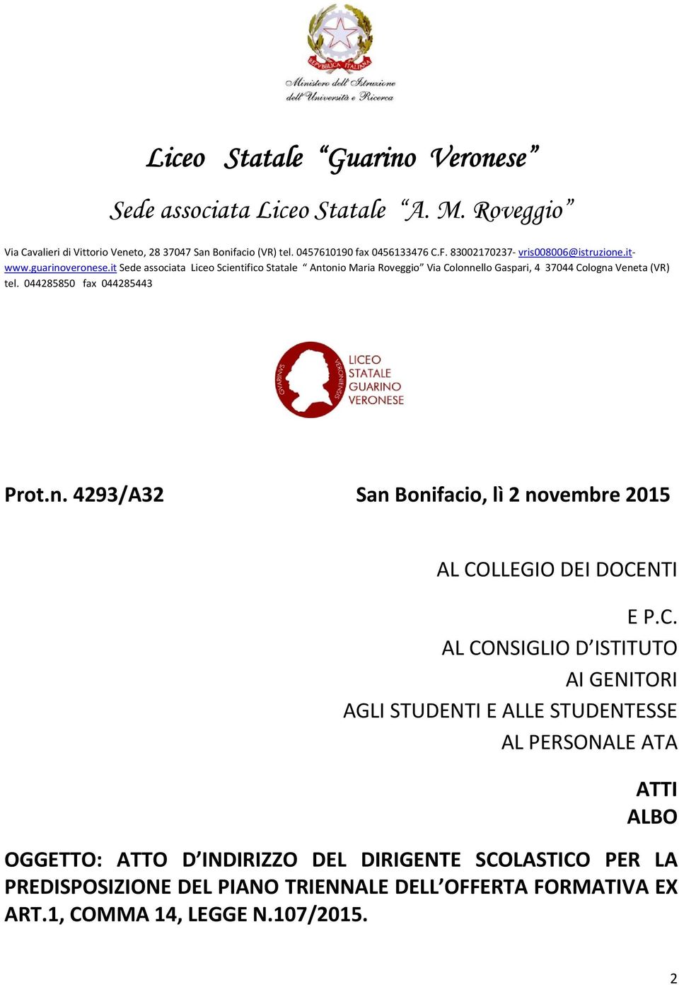 it Sede associata Liceo Scientifico Statale Antonio Maria Roveggio Via Colonnello Gaspari, 4 37044 Cologna Veneta (VR) tel. 044285850 fax 044285443 Prot.n. 4293/A32 San Bonifacio, lì 2 novembre 2015 AL COLLEGIO DEI DOCENTI E P.