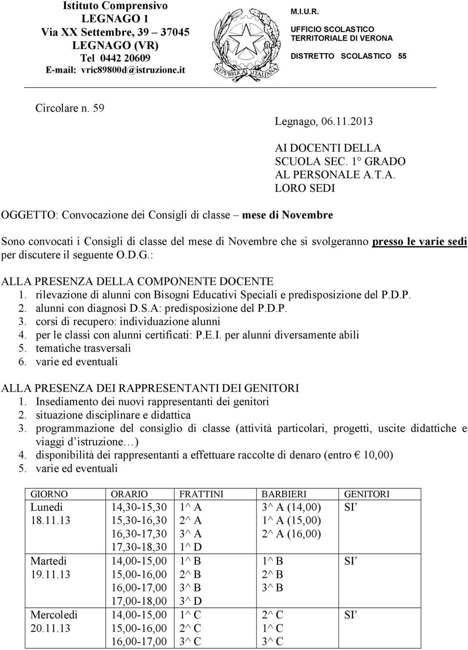 DOCENTI DELLA SCUOLA SEC. 1 GRADO AL PERSONALE A.T.A. LORO SEDI Sono convocati i Consigli di classe del mese di Novembre che si svolgeranno presso le varie sedi per discutere il seguente O.D.G.: ALLA PRESENZA DELLA COMPONENTE DOCENTE 1.