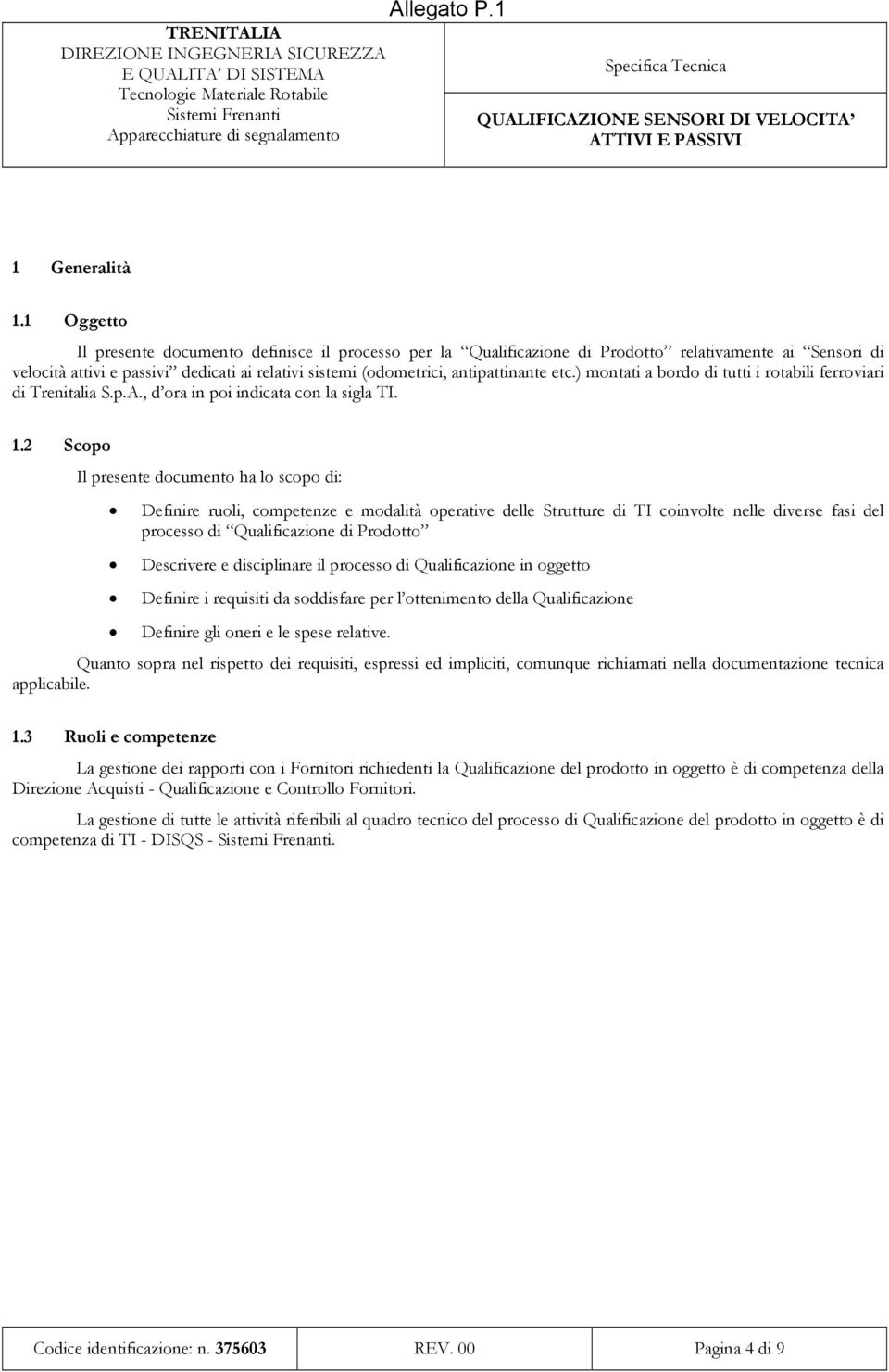 etc.) montati a bordo di tutti i rotabili ferroviari di Trenitalia S.p.A., d ora in poi indicata con la sigla TI. 1.