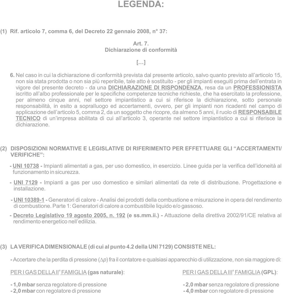 impianti eseguiti prima dell entrata in vigore del presente decreto - da una DICHIARAZIONE DI RISPONDENZA, resa da un PROFESSIONISTA iscritto all albo professionale per le specifiche competenze