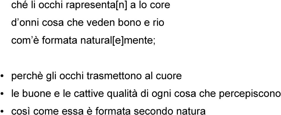 trasmettono al cuore le buone e le cattive qualità di ogni