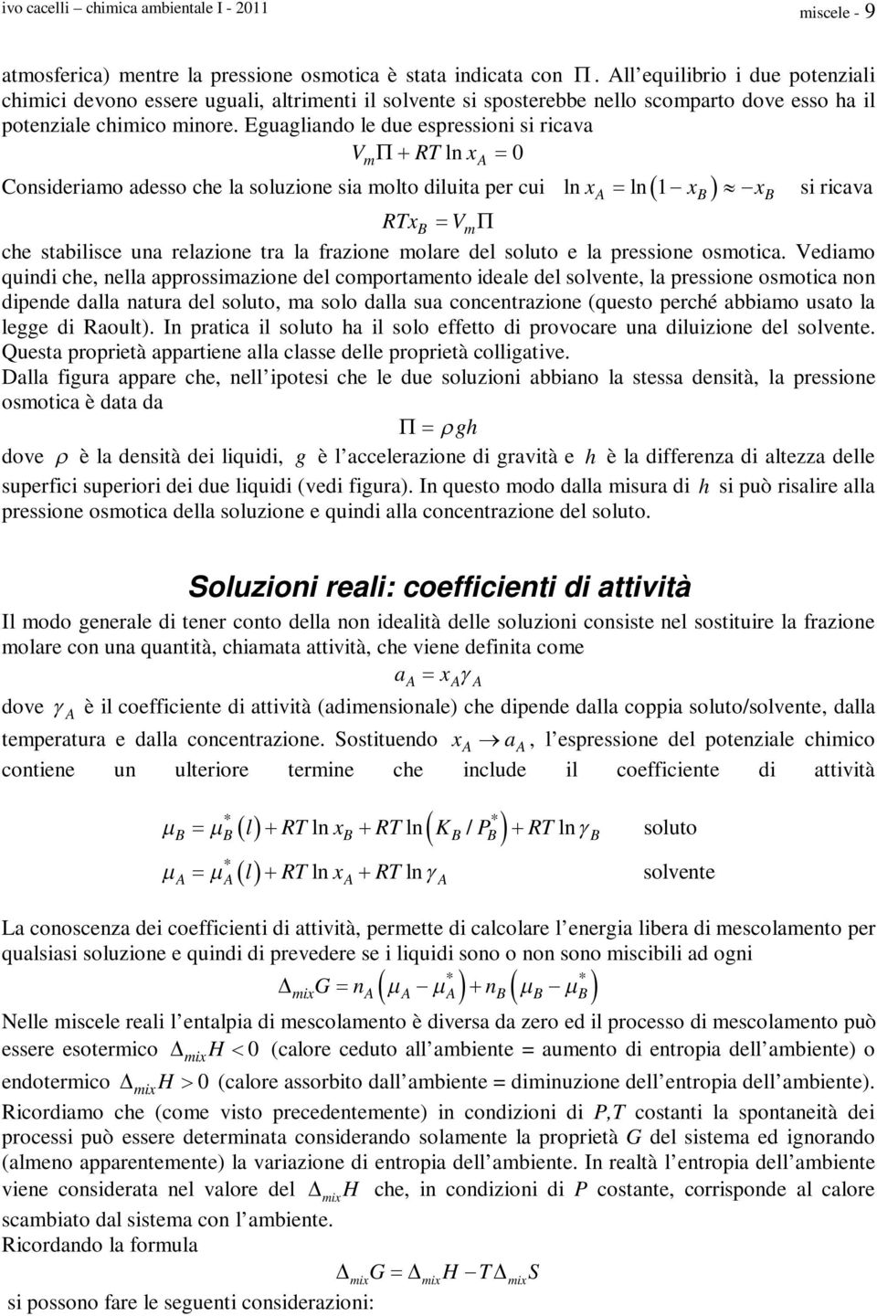 Eguagliando le due espressioni si ricava V RT ln x 0 Consideriamo adesso che la soluzione sia molto diluita per cui ln ln 1 m x x x si ricava RTx Vm che stabilisce una relazione tra la frazione