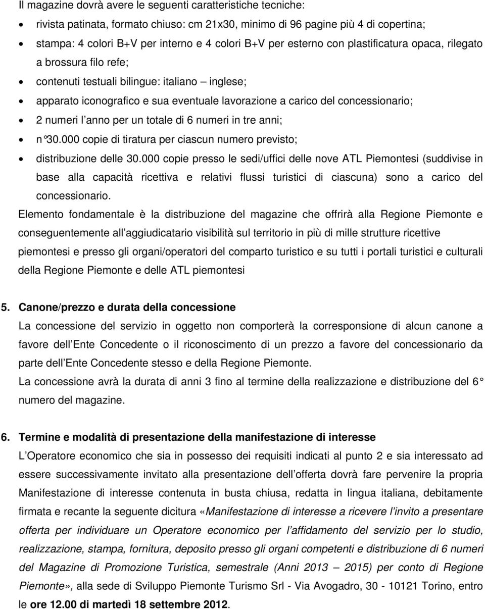 l anno per un totale di 6 numeri in tre anni; n 30.000 copie di tiratura per ciascun numero previsto; distribuzione delle 30.