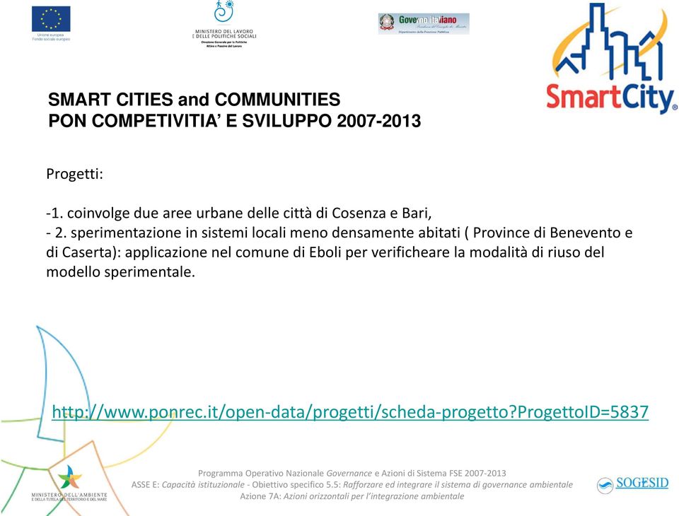 sperimentazione in sistemi locali meno densamente abitati ( Province di Benevento e di Caserta):