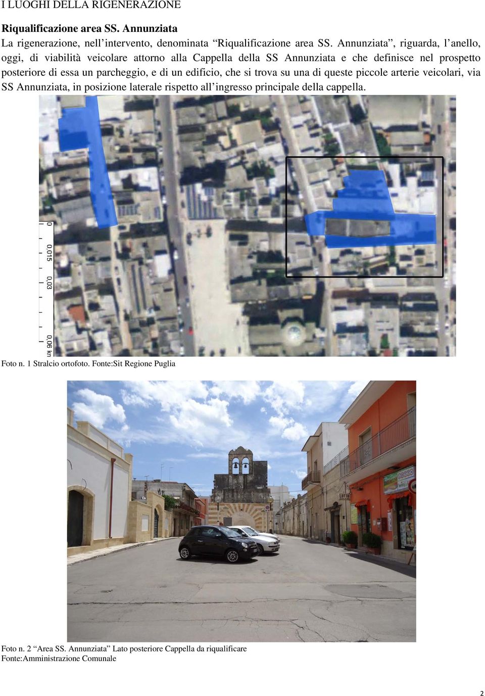 essa un parcheggio, e di un edificio, che si trova su una di queste piccole arterie veicolari, via SS Annunziata, in posizione laterale rispetto all