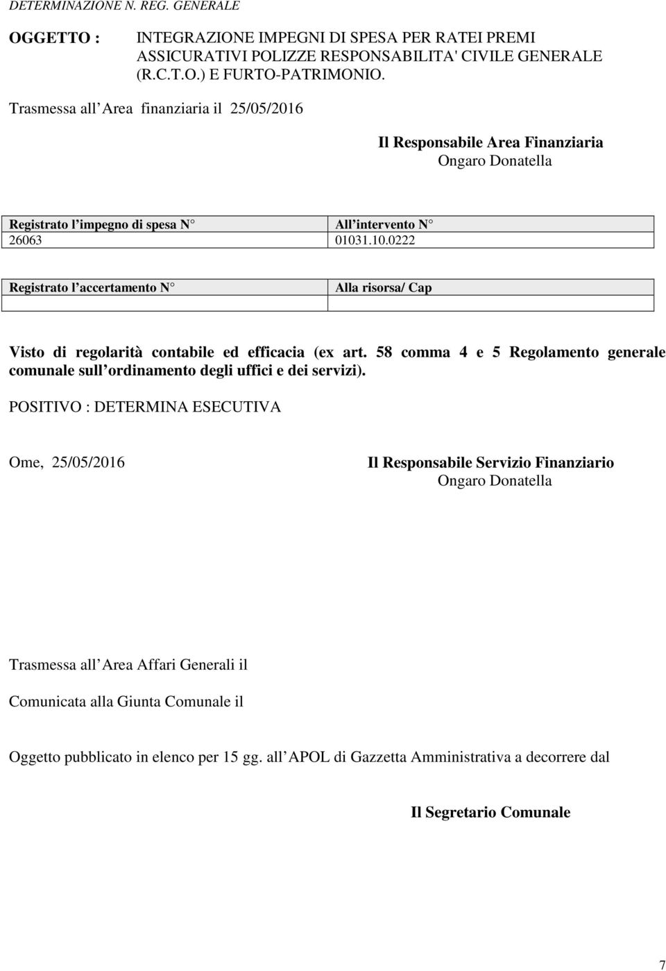 1.10.0222 Registrato l accertamento N Alla risorsa/ Cap Visto di regolarità contabile ed efficacia (ex art.