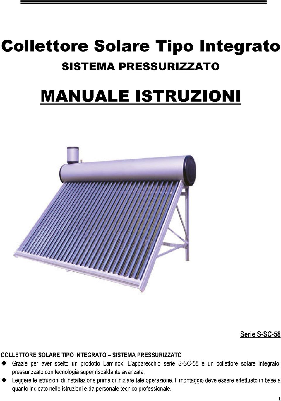 L apparecchio serie S-SC-58 è un collettore solare integrato, pressurizzato con tecnologia super riscaldante avanzata.