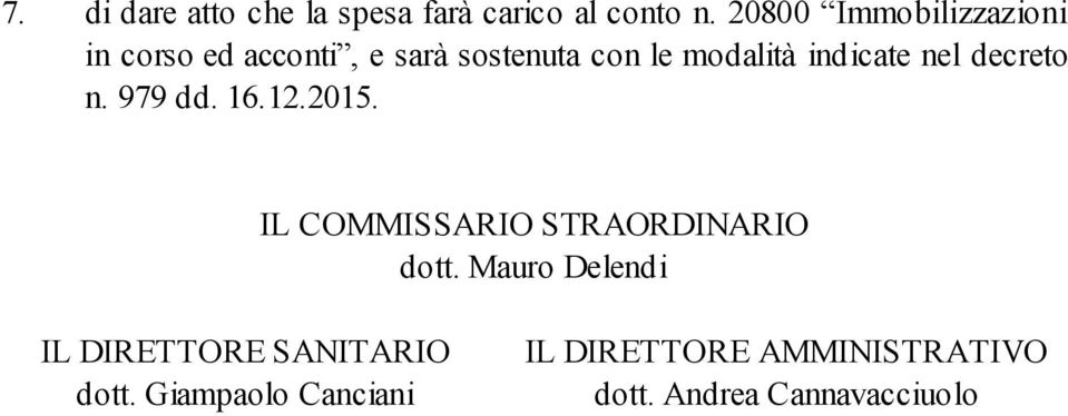 indicate nel decreto n. 979 dd. 16.12.2015. IL COMMISSARIO STRAORDINARIO dott.