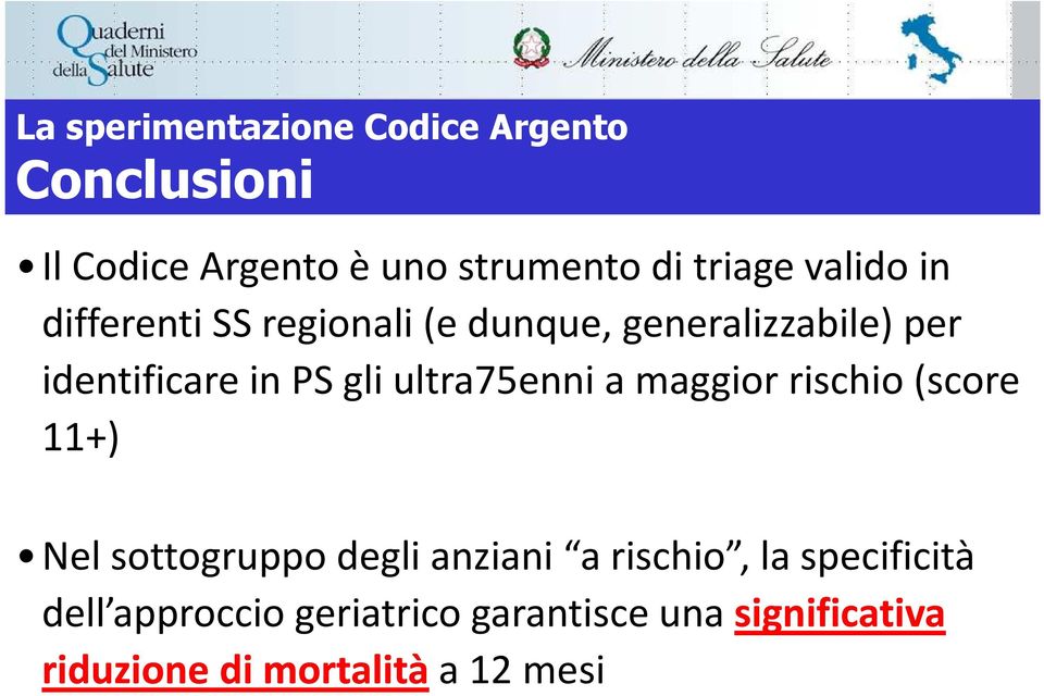 ultra75enni a maggior rischio (score 11+) Nel sottogruppo degli anziani a rischio, la